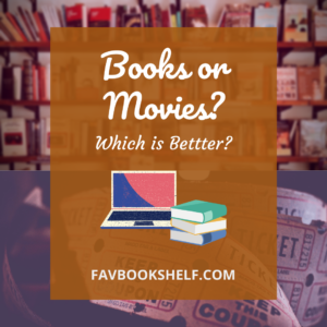Read more about the article What is better: Books or Movies? – Favbookshelf