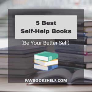 Read more about the article 5 Must-Read Self-Help Books (Be Your Better Self)