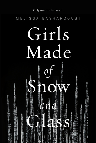 Girls Made of Snow and Glass by Melissa Bashardoust; fairy tale retelling