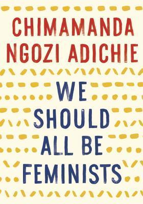 We Should All Be Feministsby. Chi Amanda Ngozi Adichie