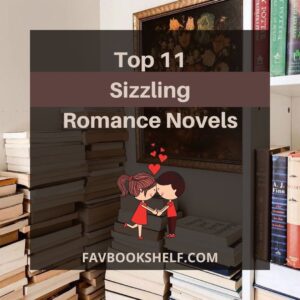Read more about the article 11 Best Sizzling Romance Novels (Hot Love Stories) | Favbookshelf
