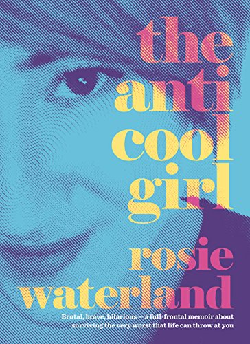 Best Autobiographies Of All Time ; the anti cool girl by rosie waterland