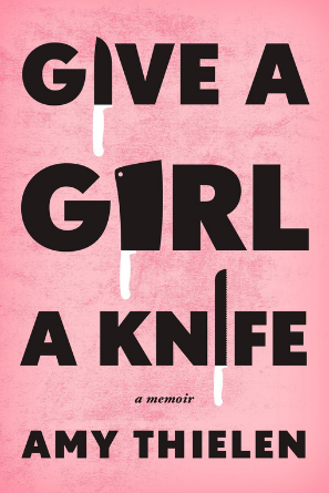 Give a Girl a Knife by Amy Thielen
