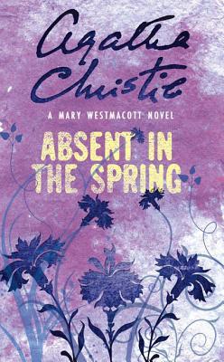 Absent in the Spring by Agatha Christie; Books by Agatha Christie