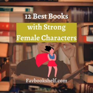 Read more about the article 12 Best Books With Strong Female Characters-Favbookshelf