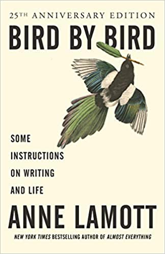 Bird by Bird: Some Instructions on Writing and Life by by Anne Lamott;  best books for writers