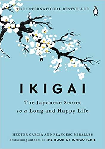 Ikigai: The Japanese Secret to a Long and Happy Life by Hector Garcia and Francesc Miralles