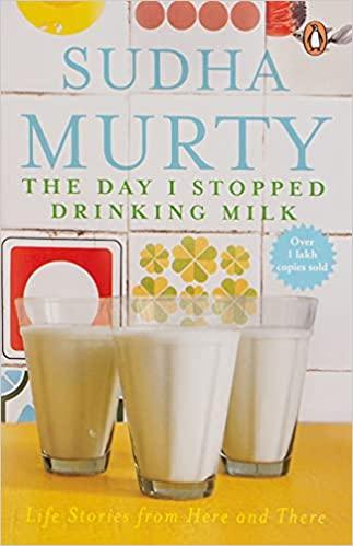 The Day I Stopped Drinking Milk 
by Sudha Murthy