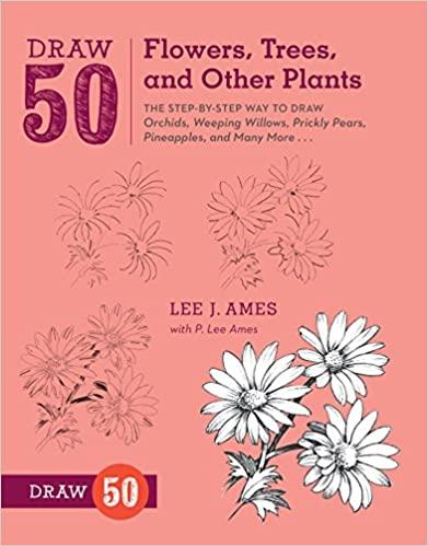 Draw 50 Flowers, Trees, and Other Plants by Lee J. Ames, P. Lee Ames; Best Books For Art Lovers