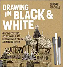 Drawing in Black White: Creative Exercises, Art Techniques, and Explorations in Positive and Negative Design by Deborah Velasquez