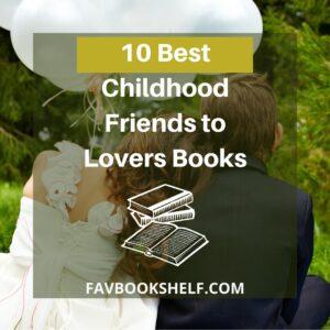 Read more about the article 10 Best Childhood Friends To Lovers Books