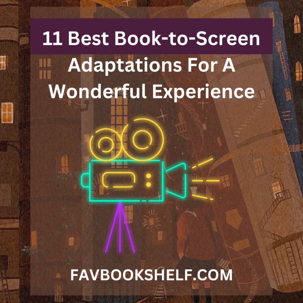 11 Best Book-to-Screen Adaptations For A Wonderful Experience — Favbookshelf
