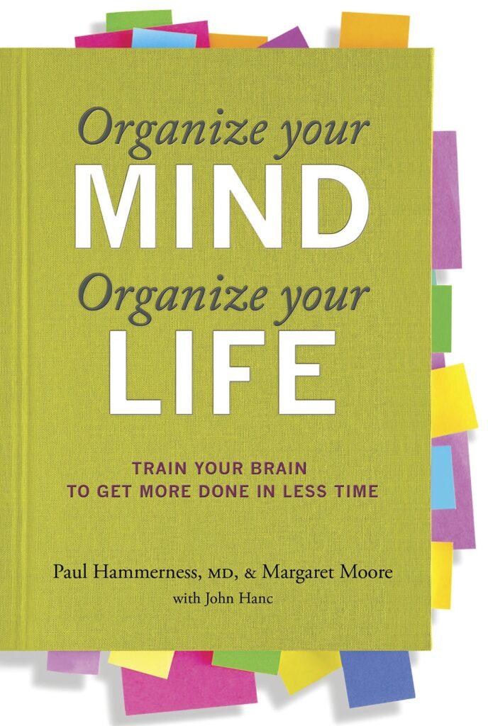 Organize your mind, organize your life by Paul Hammerness, mental health books