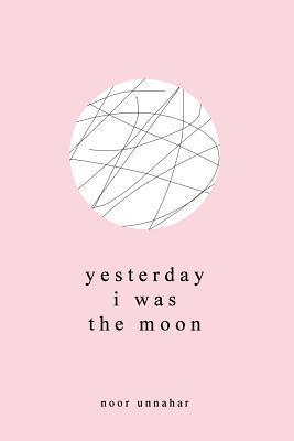 Yesterday I Was the Moon by Noor Unnahar, poetry books