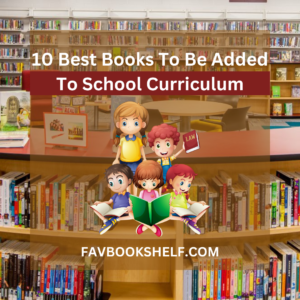 Read more about the article 10 Best Books To Be Added To School Curriculum — Favbookshelf