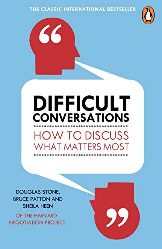 Difficult Conversations by Bruce Patton, Douglas Stone, and Sheila Heen