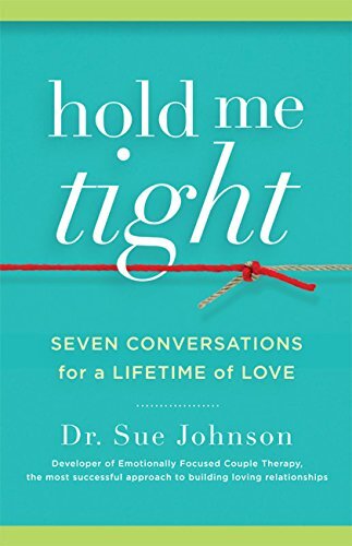 Hold Me Tight by Dr. Sue Johnson 