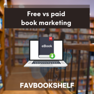 Read more about the article Free Vs. Paid Book Marketing: Which Is Better? – Favbookshelf