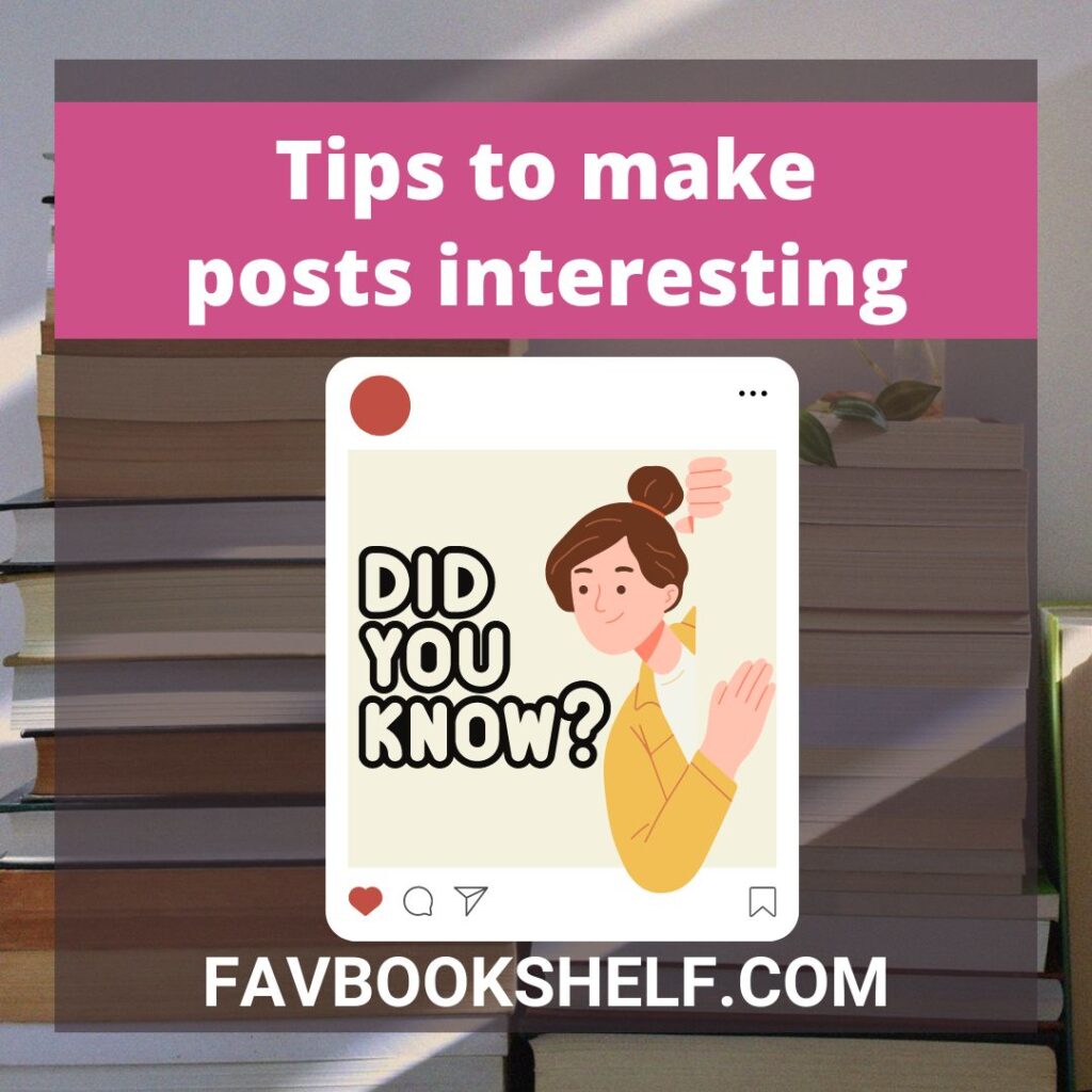  Tips to make posts interesting 