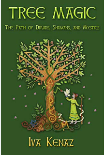 Tree Magic: The Path of Druids, Shamans, and Mystics by Iva Kenaz