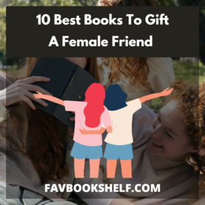 Read more about the article 10 Best books to gift a female friend even non-readers will love reading