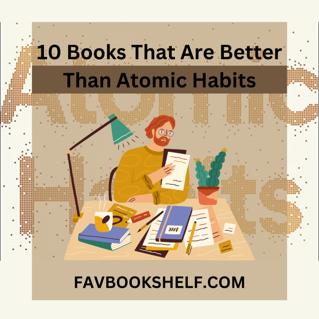 10 Books That Are Better Than Atomic Habits - Favbookshelf
