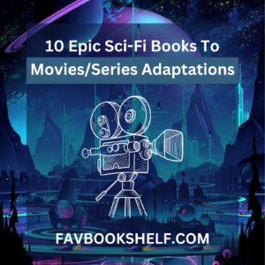 Read more about the article 10 Epic Sci-Fi Books To Movie/Series Adaptations (Awesome Reads) | Favbookshelf