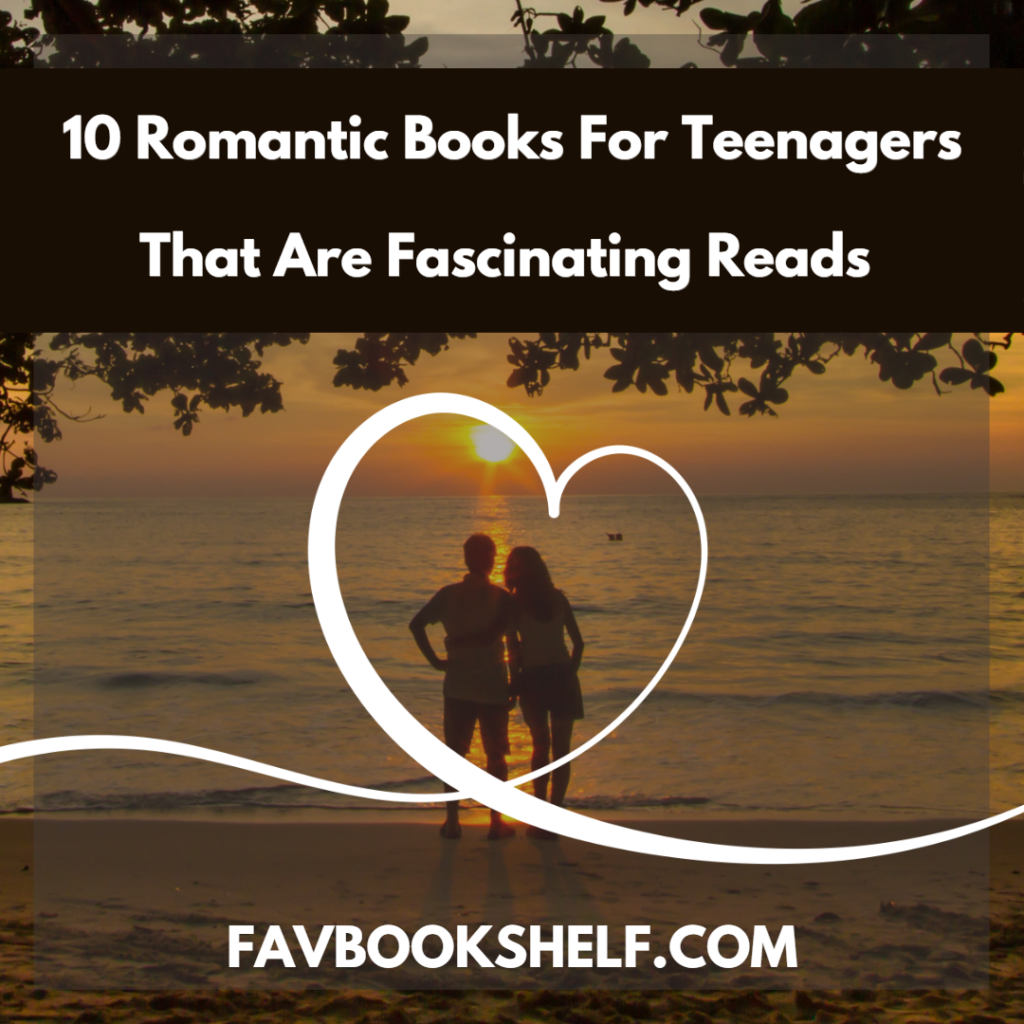 10 Romantic Books For Teenagers That Are Fascinating Reads