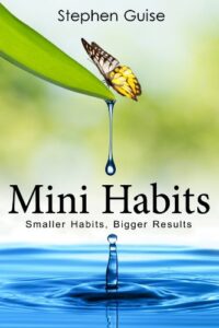 Mini Habits: Smaller Habits, Bigger Results by Stephen Guise- books like Atomic Habits