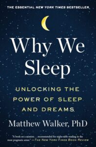 Why We Sleep: Unlocking the Power of Sleep and Dreams by Matthew Walker