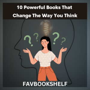 Read more about the article 10 Powerful Books That Change The Way You Think-Favbookshelf