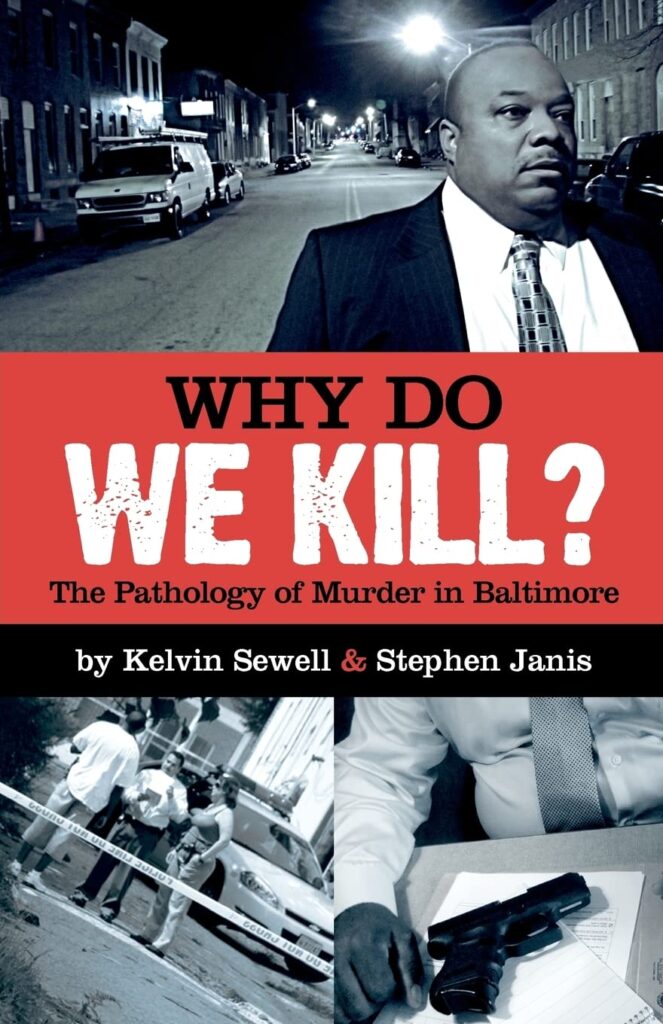 Why Do We Kill?: The Pathology of Murder in Baltimore by Stephen Janis, Kelvin Sewell