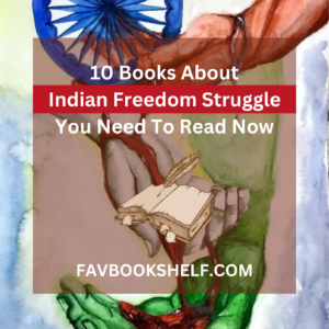 Read more about the article 10 Books About Indian Freedom Struggle You Need To Read Now | Favbookshelf