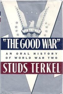 "The Good War": An Oral History of World War Two by Studs Terkel