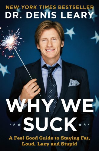Why We Suck: A Feel Good Guide to Staying Fat, Loud, Lazy, and Stupid by Denis Leary