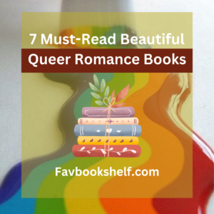 Read more about the article 7 Must-Read Beautiful Queer Romance Books – FAVBOOKSHELF