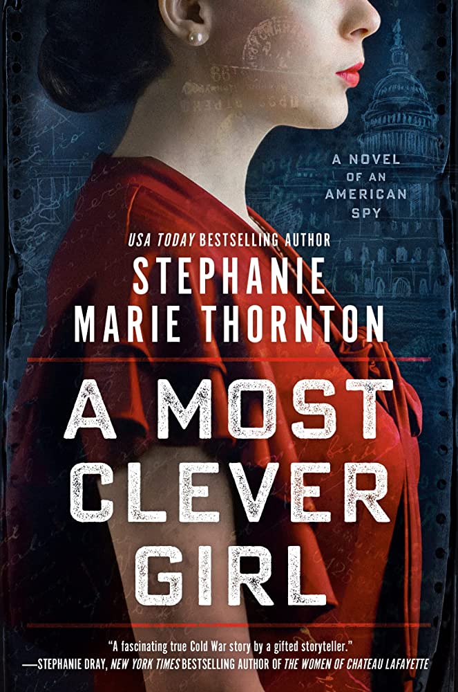 A Most Clever Girl: A Novel of an American Spy by Stephanie Marie Thornton