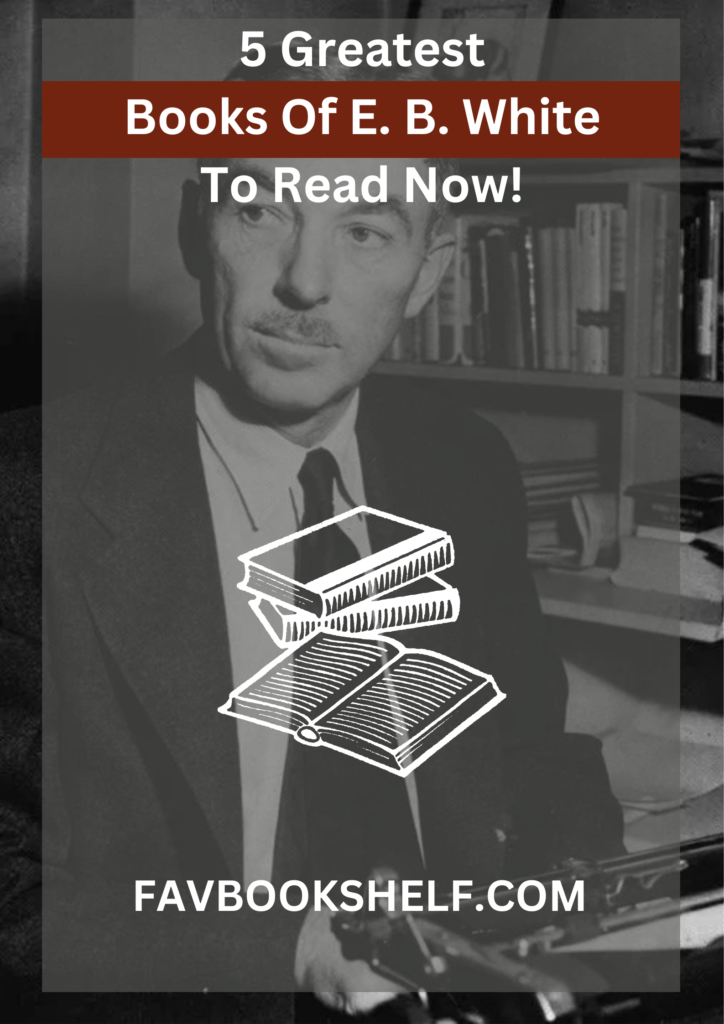 5 Greatest Books Of E.B. White To Read Now! - Favbookshelf