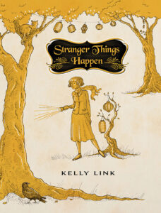 Stranger Things Happen by Kelly Link- best weird books