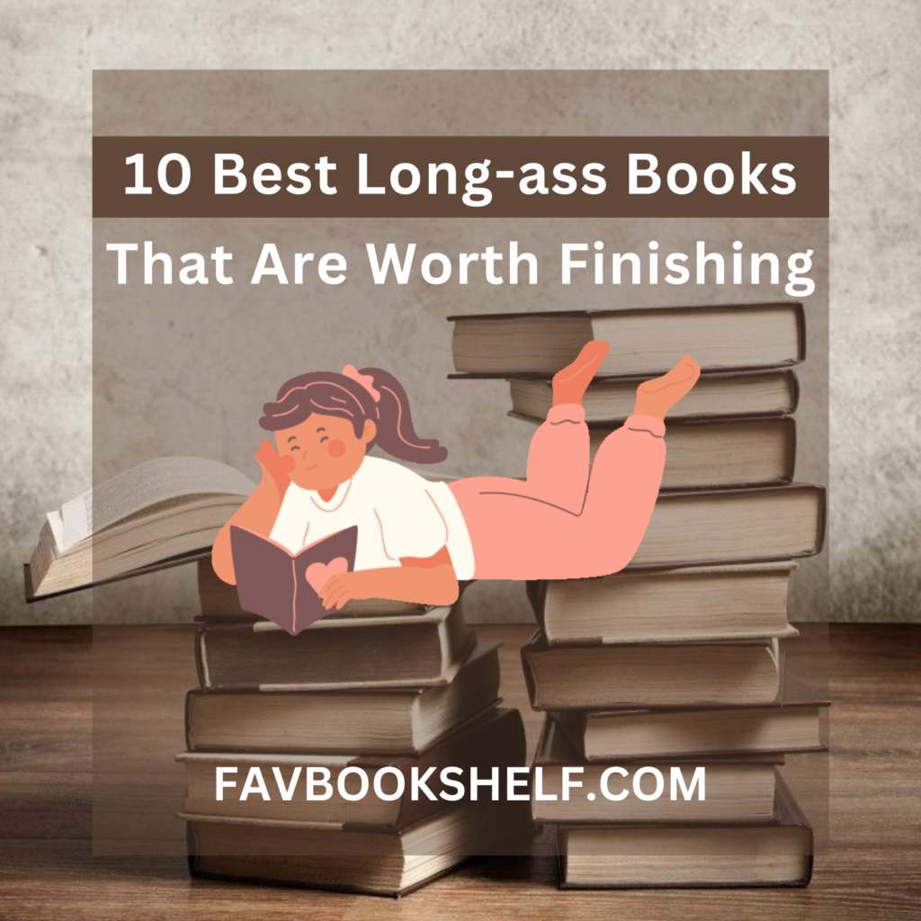 10 Best Long-ass Books That Are Worth Finishing - Favbookshelf