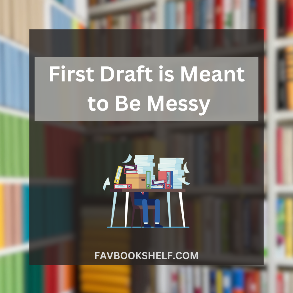 first draft is meant to be messy